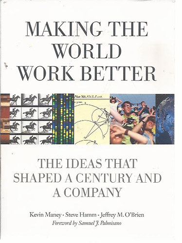 Kevin Maney - Steve Hamm - Jeffrey M. O'Brien - Making the World Work Better - The Ideas that Shaped a Century and a Company