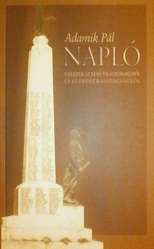 Adamik P�l - Napl� (Eml�kek az els� vil�gh�bor�r�l �s az orosz hadifogs�gb�l)