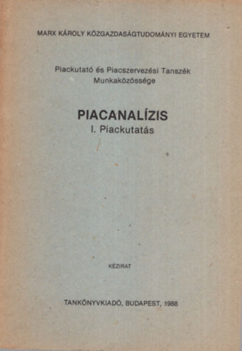 Dr. Moln�r L�szl�  (szerk.) - Piacanal�zis I. Piackutat�s - Marx K�roly K�zgazdas�gtudom�nyi Egyetem Piackutat� �s Piacszervez�si Tansz�k Munkak�z�ss�ge 1988