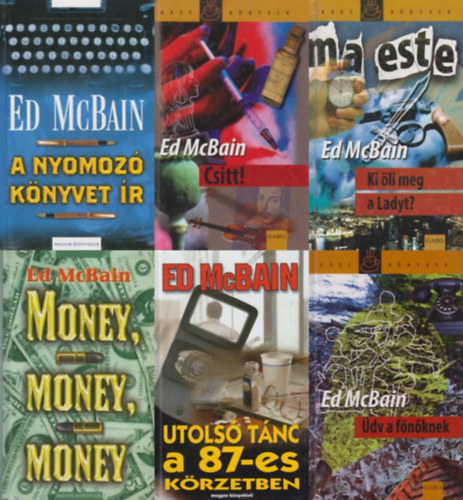 Ed McBain - 6 db Ed McBain krimi a 87-es k�rzet sorozatb�l: Ki �li meg a Ladyt? + �dv a f�n�knek +  A nyomoz� k�nyvet �r + Csitt! + Money, money, money + Utols� t�nc a 87-es k�rzetben (a 87-es k�rzet sorozat 7., 26.,  35., 36., 37. �s 3