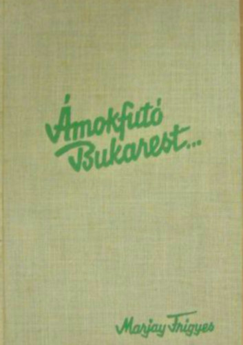 Marjay Frigyes - Ámokfutó Bukarest