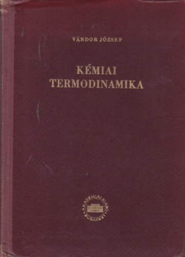 Vndor Jzsef - Kmiai termodinamika I. ktet, 1. rsz - Uniform rendszerek kmiai termodinamikjnak alapfogalmai