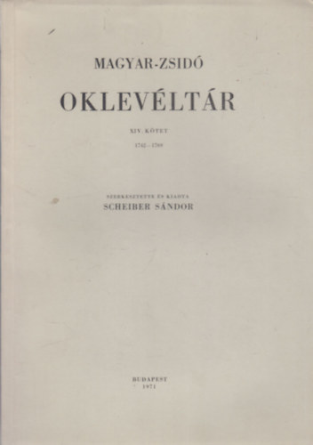 Scheiber S�ndor - Magyar-zsid� oklev�lt�r XIV. 1742-1769