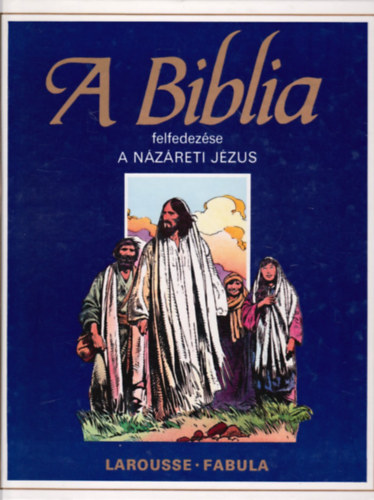 Dahler Étienne - A biblia felfedezése: A Názáreti Jézus