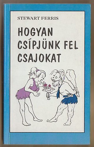 Stewart Ferris - Hogyan cspjnk fel csajokat