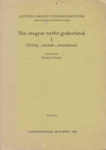 Szemere Gyula - Mai magyar nyelvi gyakorlatok I. (Szfaj-, szalak-, mondattan)