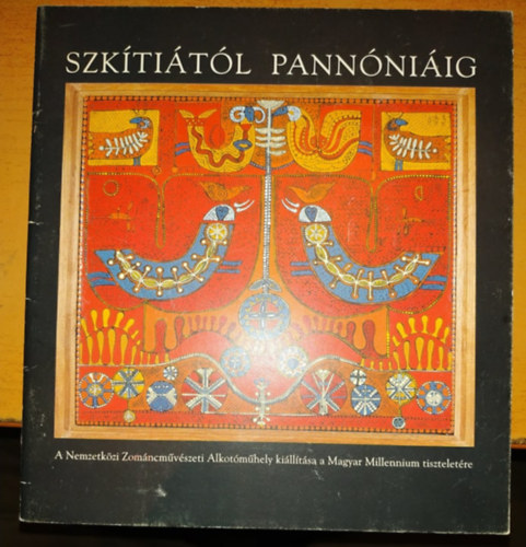 Kiss B�la Turi Endre - Szk�ti�t�l Pann�ni�ig - A Nemzetk�zi Zom�ncm�v�szeti Alkot�m�hely ki�ll�t�sa a Magyar Millennium tisztelet�re