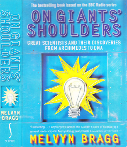 Melvyn Bragg - On Giants' Shoulders  - Great Scientists and Their Discoveries From Archimedes to DNA