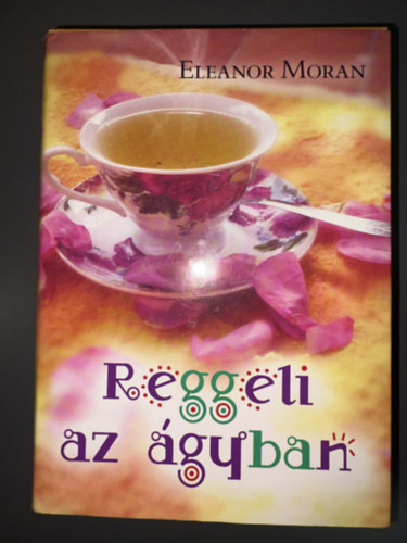 Szerkesztő: Rigó Anna, Fordító: Balázs Laura Eleanor Moran - Reggeli az ágyban - Breakfast in Bed (Egyedi termékfotó)