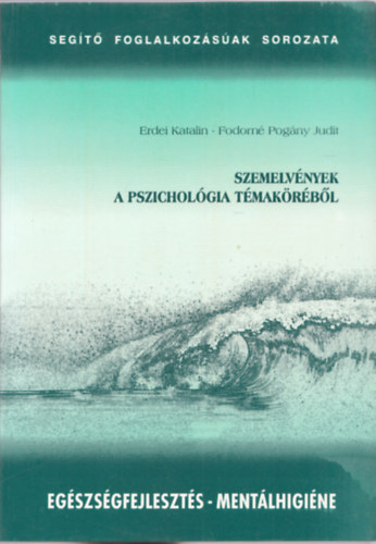 Erdei Katalin; Fodorn� Pog�ny Judit - Szemelv�nyek a pszichol�gia t�mak�r�b�l