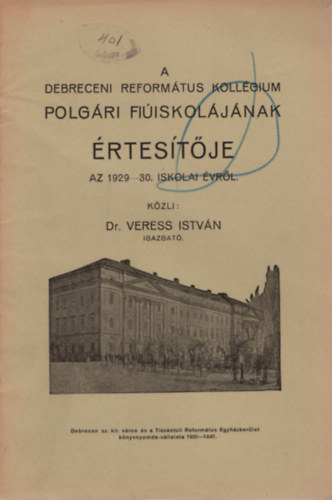Dr. Veress Istv�n - A Debreceni Reform�tus Koll�gium Polg�ri Fi�iskol�j�nak �rtes�t�je az 1929-30. iskolai �vr�l