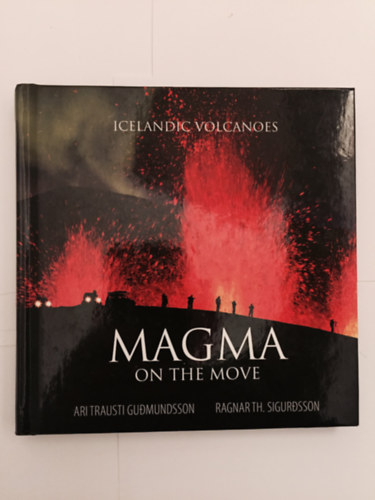 Ari Trausti Gudmundsson - Magma On THe Move - Icelandic Volcanoes