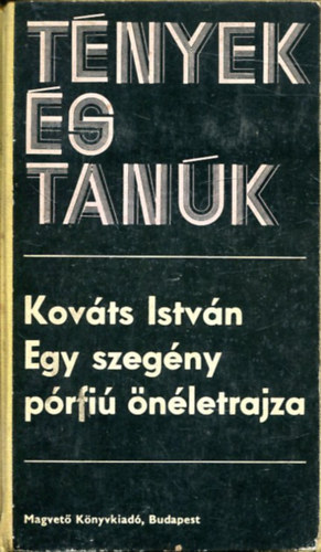 Kov�ts Istv�n - Egy szeg�ny p�rfi� �n�letrajza (t�nyek �s tan�k)