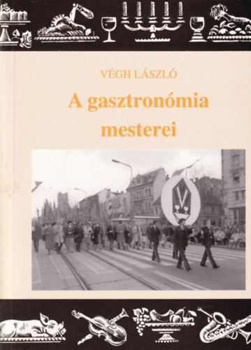 V�gh L�szl� - A gasztron�mia mesterei