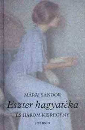 Márai Sándor - : Eszter hagyatéka 3 Kisregény