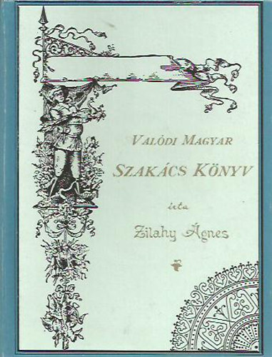 Zilahy Ágnes - Valódi magyar szakácskönyv (Reprint)