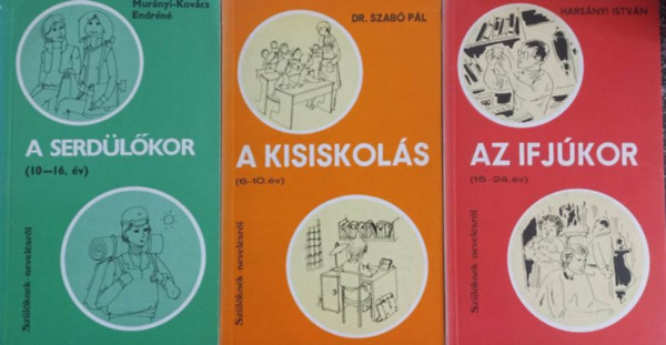 3 db Szülőknek-nevelésről könyv:A kisiskolás (6-10. év), A serdülőkor (10-16. év), Az ifjúkor (16-24. év)