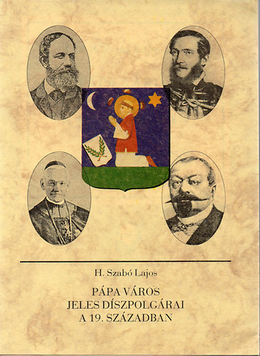 H. Szab� Lajos - P�pa v�ros jeles d�szpolg�rai a 19. sz�zadban