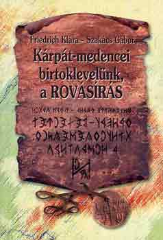 Friedrich Kl�ra-Szak�cs G�bor - K�rp�t-medencei birtoklevel�nk, a rov�s�r�s