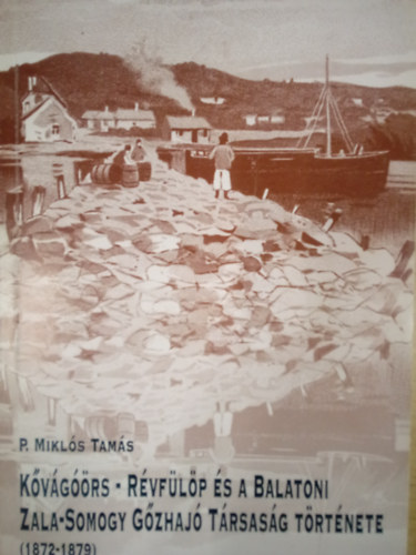 P. Mikl�s Tam�s - K�v�g��rs-R�vf�l�p �s a Balatoni Zala-Somogy G�zhaj� T�rsas�g t�rt�nete ( 1872-1879 )