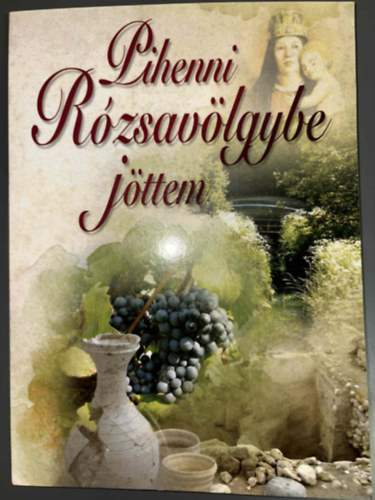 Máté Ferenc - Pihenni Rózsavölgybe jöttem - Emlékek Rózsavölgyről 2. rész