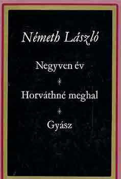 Németh László - Negyven év - Horváthné meghal - Gyász