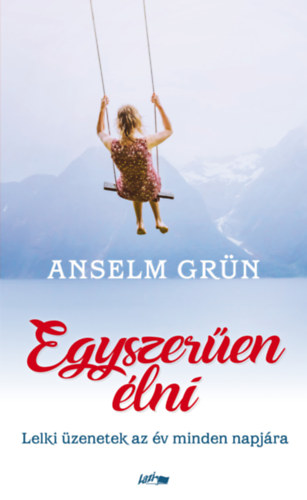 Anselm Grün - Egyszerűen élni