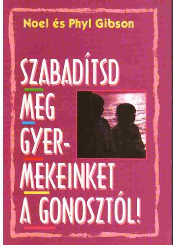 Noel & Phyl Gibson - Szabadtsd meg gyermekeinket a gonosztl!