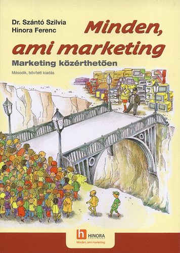 dr. Sznt Szilvia; Hinora Ferenc - Minden, ami marketing - Marketing kzrtheten