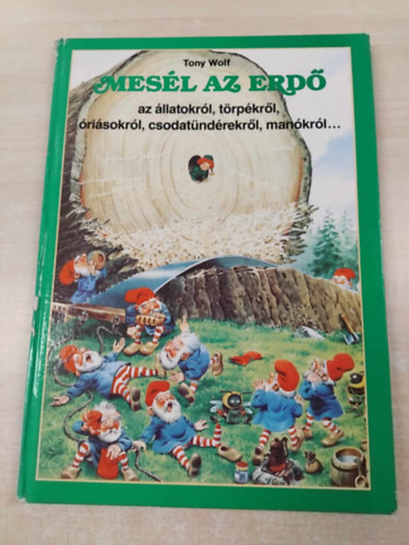 Tony Wolf - Mesl az erd - az llatokrl, trpkrl, risokrl, csodatndrekrl, mankrl...