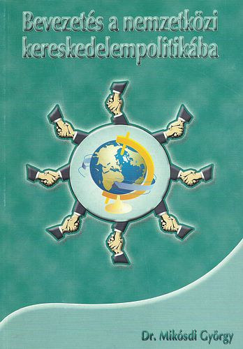 Dr. Mikl�sdi Gy�rgy - Bevezet�s a nemzetk�zi kereskedelempolitik�ba