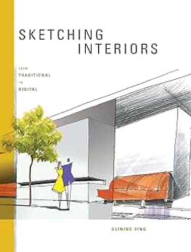 Suining Ding - Sketching Interiors: From Traditional to Digital (Fairchild Books)