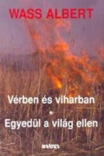 Wass Albert - V�rben �s viharban - Egyed�l a vil�g ellen+ Magukrahagyottak (2 k�nyv egyben)