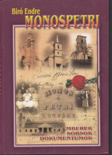 Bir� Endre - Monospetri emberek sorsok dokumentumok