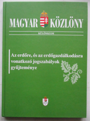 Magyar közlöny különszám - Az erdőre, és az erdőgazdálkodásra vonatkozó jogszabályok gyűjteménye