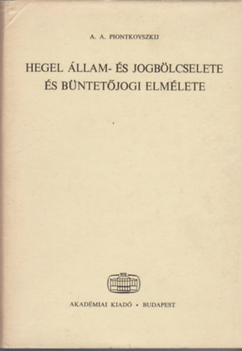 A.A. Piontkovszkij - Hegel �llam- �s jogb�lcselete �s b�ntet�jogi elm�lete