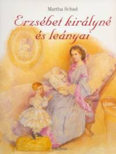 Martha Schad - Erzsbet kirlyn s lenyai