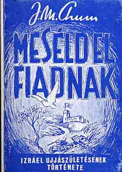 J.M. Chum - Mesld el fiadnak (Izrael ujjszletsnek trtnete)