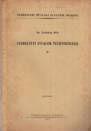 Dr. Zorkczy Bla - Szerkezeti anyagok technolgija II. - Nehzipari Mszaki Egyetem, Miskolc 1967