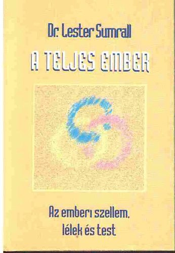 Lester, Dr. Sumrall - A teljes ember (Az emberi szellem, llek s test)