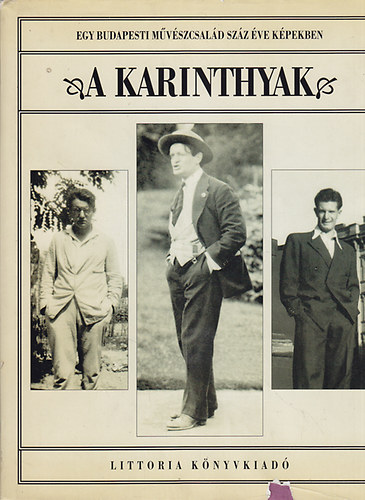 Littoria Kiad� - A Karinthyak - Egy budapesti m�v�szcsal�d sz�z �ve k�pekben