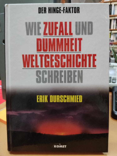 Erik Durschmied - Wie Zufall und Dummheit Weltgeschichte Schreiben