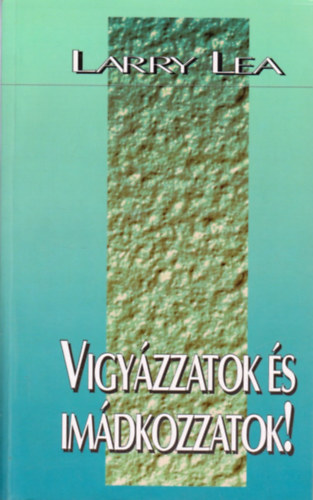 Larry Lea - Vigyzzatok s imdkozzatok!