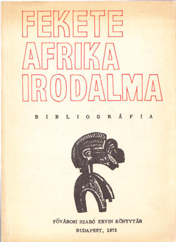 Ecsedy Andorné- Gáliczky Éva (Összeállitotta) - Fekete Afrika irodalma - Bibliográfia