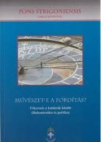 Beke Mrton; Mszros Andor; Vrs Istvn - Mvszet-e a fordts? tkeress a kultrk kztt (Bohemisztika s potika)