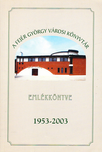 Mller Rbertn - A Fejr Gyrgy Vrosi Knyvtr emlkknyve 1953-2003