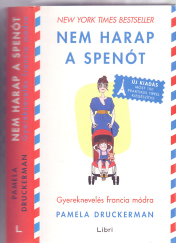 Pamela Druckerman - Nem harap a spenót - Gyereknevelés francia módra (Új kiadás, most 100 praktikus tippel kiegészítve)
