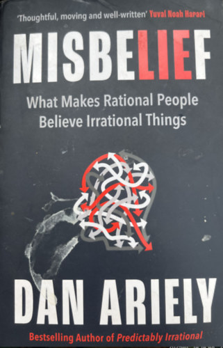 Dan Ariely - Misbelief - What makes Rational People Believe Irrational Things