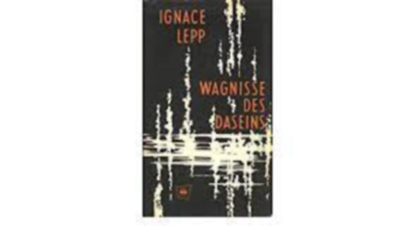 Ignace Lepp - Wagnisse des Daseins