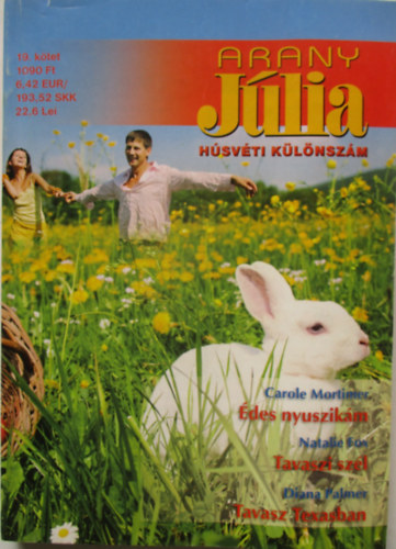 Natalie Fox, Diana Palmer Carole Mortimer - Arany Júlia 19.kötet (Húsvéti különszám) - Édes nyuszikám + Tavaszi szél + Tavasz Texasban